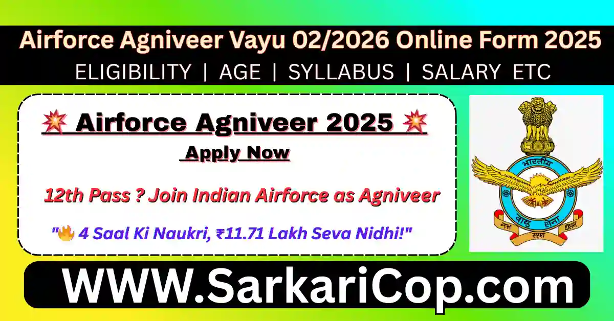 Airforce Agniveer Vayu 02/2026 Online Form 2025 airforce agniveer vayu 2025, agniveer intake 02/2026, agnipath airforce recruitment, indian airforce online form, defense jobs 2025, sarkaricop