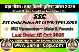 "SSC Delhi Police HC (AWO/TPO) 2025 Notification – Apply Online for 552 Head Constable Vacancies, Eligibility, Age Limit & Exam Date"